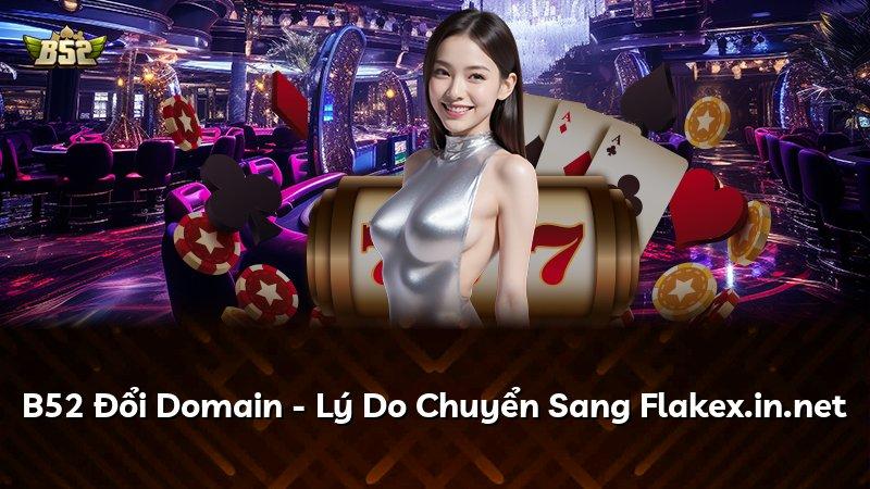 B52 Đổi Domain - Lý Do Chuyển Sang Flakex.in.net