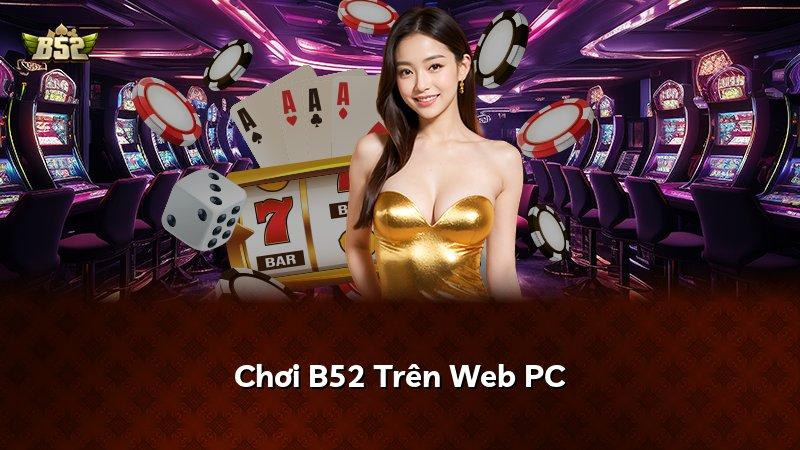 Chơi B52 Trên Web PC
