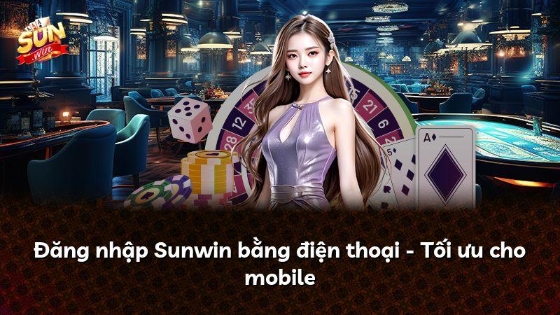 Đăng nhập Sunwin bằng điện thoại - Tối ưu cho mobile