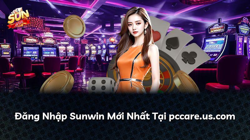 Đăng Nhập Sunwin Mới Nhất Tại pccare.us.com