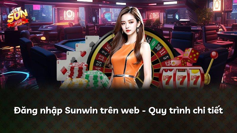 Đăng nhập Sunwin trên web - Quy trình chi tiết
