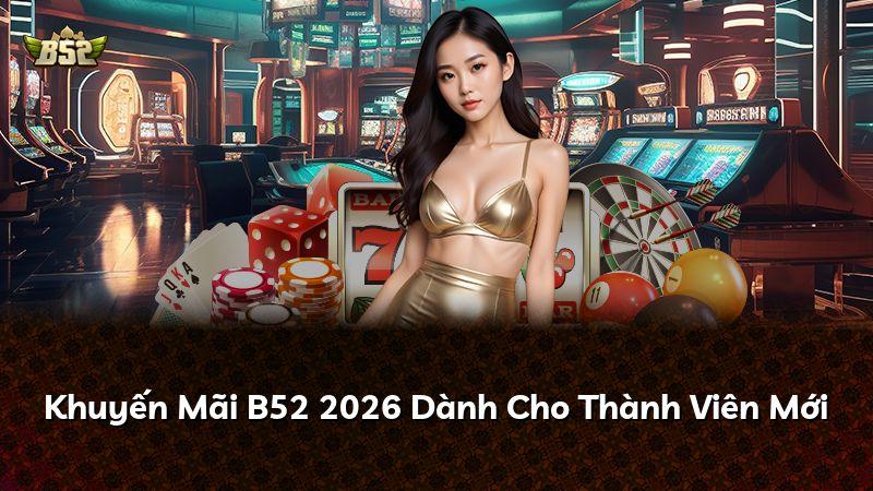 Khuyến Mãi B52 2026 Dành Cho Thành Viên Mới