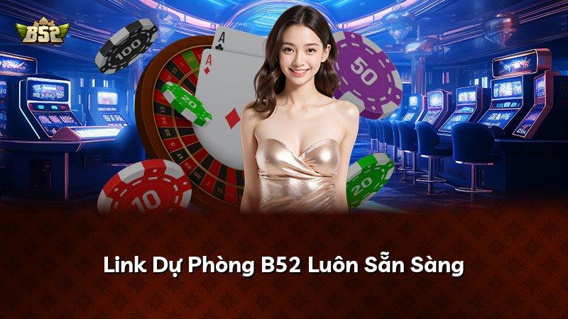 Link Dự Phòng B52 Luôn Sẵn Sàng