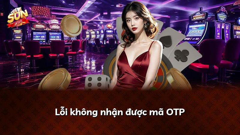 Lỗi không nhận được mã OTP