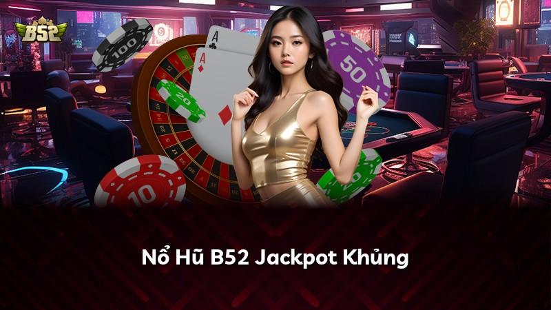 Nổ Hũ B52 Jackpot Khủng