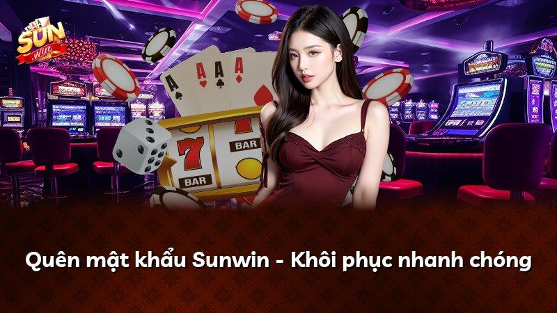 Quên mật khẩu Sunwin - Khôi phục nhanh chóng