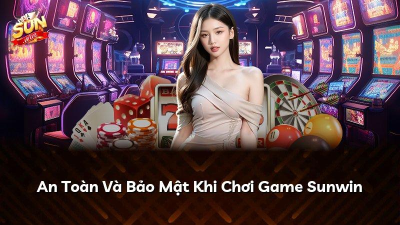 An Toàn Và Bảo Mật Khi Chơi Game Sunwin