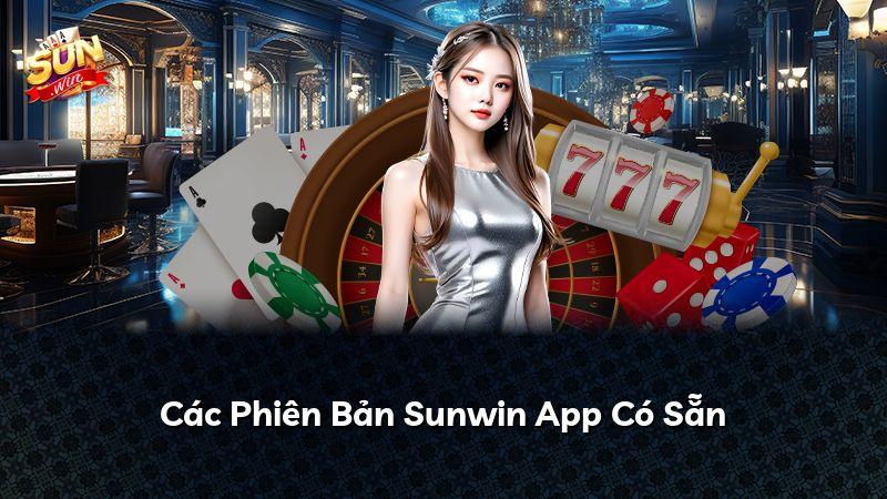 Các Phiên Bản Sunwin App Có Sẵn