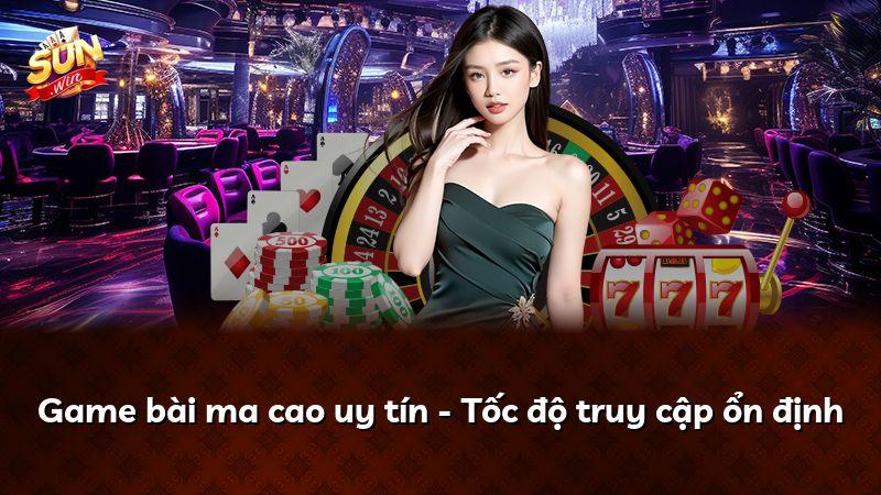 Game bài ma cao uy tín - Tốc độ truy cập ổn định