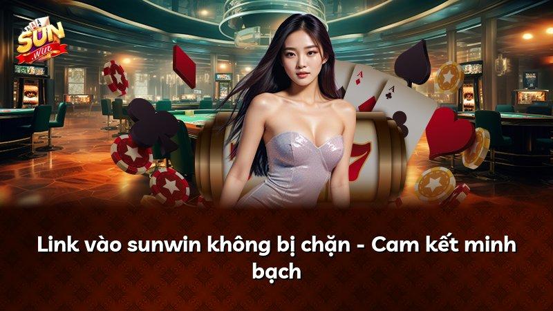 Link vào sunwin không bị chặn - Cam kết minh bạch