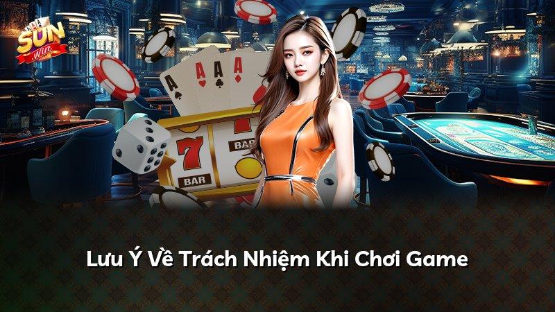 Lưu Ý Về Trách Nhiệm Khi Chơi Game