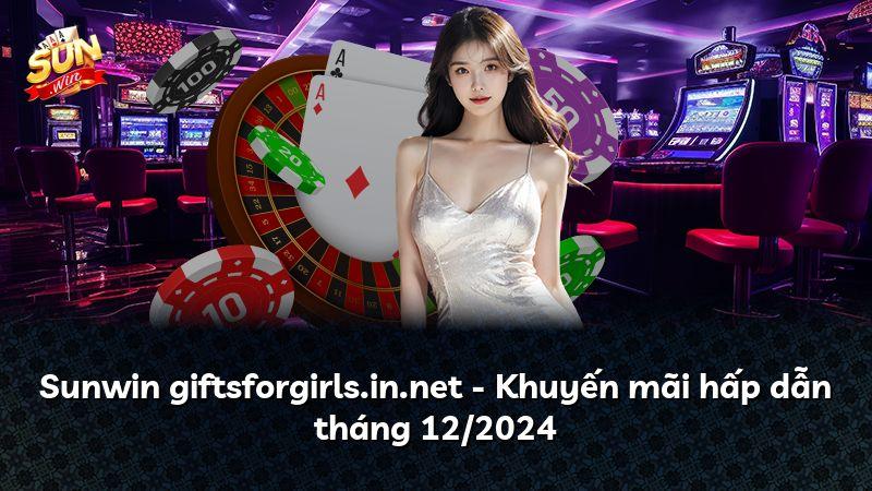 Sunwin giftsforgirls.in.net - Khuyến mãi hấp dẫn tháng 12/2024
