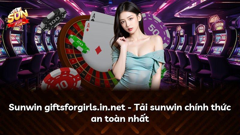 Sunwin giftsforgirls.in.net - Tải sunwin chính thức an toàn nhất
