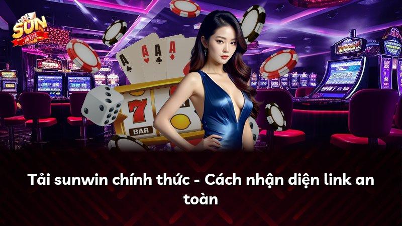 Tải sunwin chính thức - Cách nhận diện link an toàn